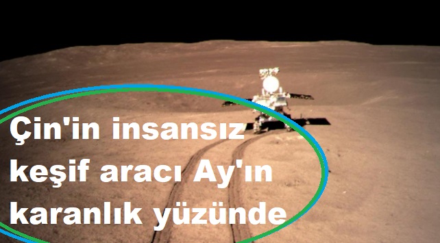 Çin’in insansız keşif aracı Ay’ın karanlık yüzünde